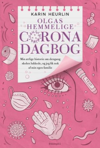 Karin Heurlin: Olgas hemmelige Coronadagbog : min ærlige historie om dengang skolen lukkede og jeg fik nok af min egen familie