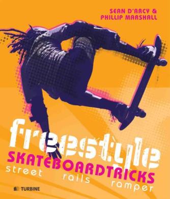 Sean D'arcy, Phillip Marshall: Freestyle skateboardtricks : street, rails, ramper