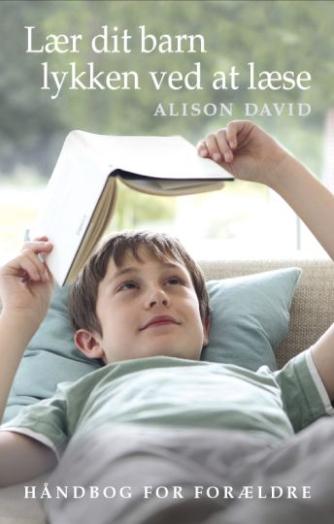 Alison David: Lær dit barn lykken ved at læse : håndbog for forældre