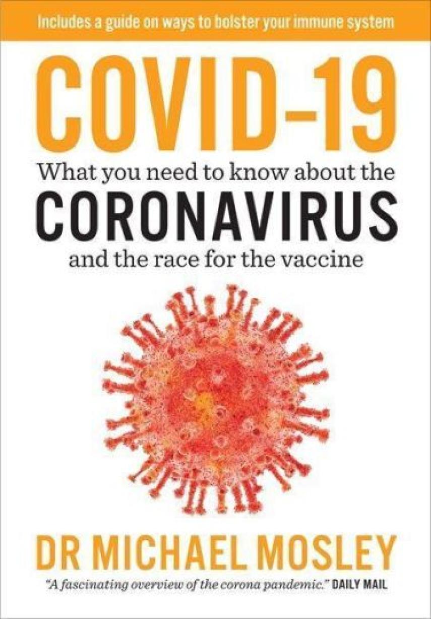 Michael Mosley: COVID-19 : what you need to know about the coronavirus and the race for the vaccine