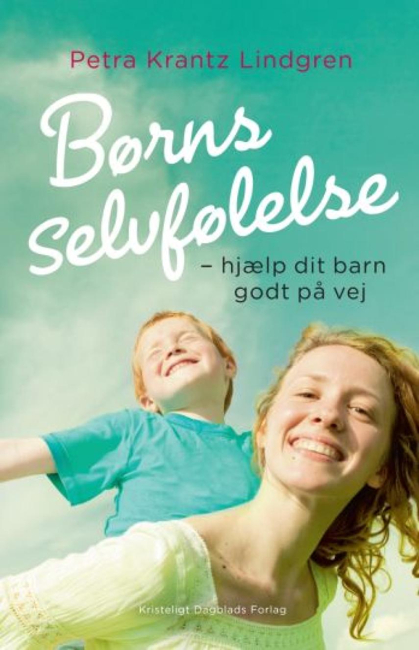 Petra Krantz Lindgren: Børns selvfølelse : hjælp dit barn godt på vej